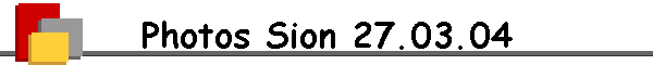Photos Sion 27.03.04